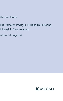 Book cover for The Cameron Pride; Or, Purified By Suffering, A Novel, In Two Volumes