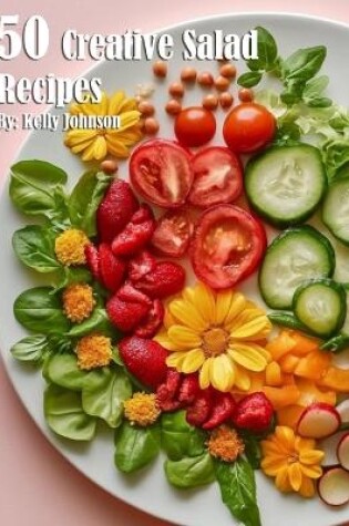 Cover of 50 Creative Salad Recipes