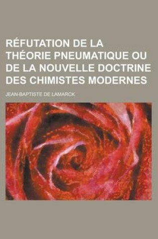 Cover of Refutation de La Theorie Pneumatique Ou de La Nouvelle Doctrine Des Chimistes Modernes