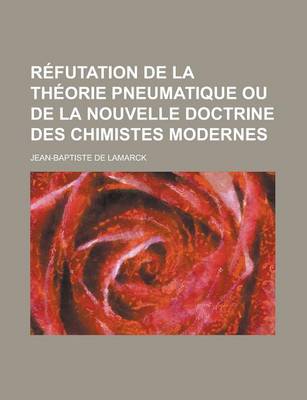 Book cover for Refutation de La Theorie Pneumatique Ou de La Nouvelle Doctrine Des Chimistes Modernes