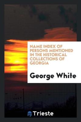 Book cover for Name Index of Persons Mentioned in the Historical Collections of Georgia