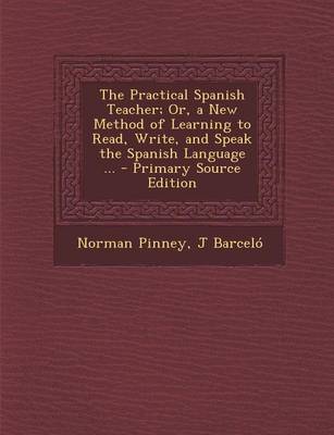 Book cover for The Practical Spanish Teacher; Or, a New Method of Learning to Read, Write, and Speak the Spanish Language ...