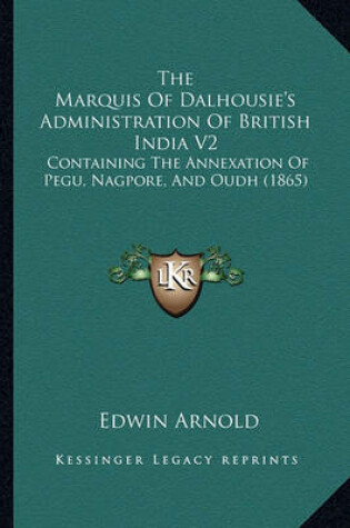 Cover of The Marquis of Dalhousie's Administration of British India V2