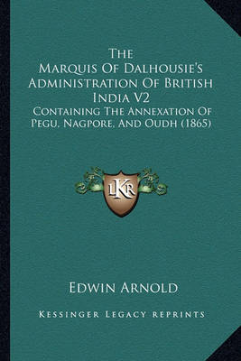 Book cover for The Marquis of Dalhousie's Administration of British India V2