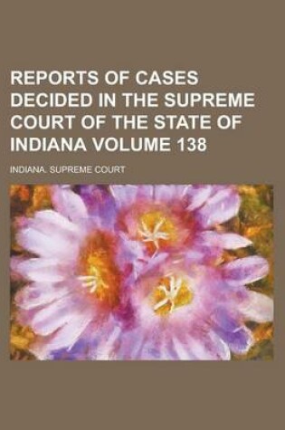 Cover of Reports of Cases Decided in the Supreme Court of the State of Indiana Volume 138