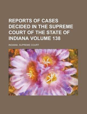 Book cover for Reports of Cases Decided in the Supreme Court of the State of Indiana Volume 138