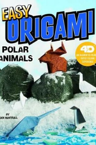Cover of Easy Origami Polar Animals: 4D An Augmented Reading Paper Folding Experience