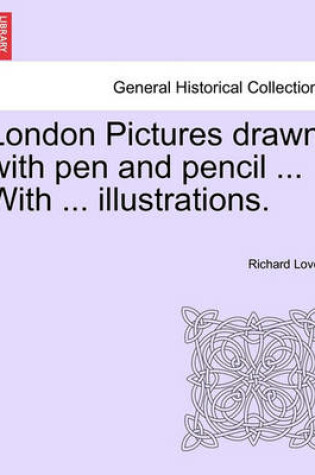 Cover of London Pictures Drawn with Pen and Pencil ... with ... Illustrations.