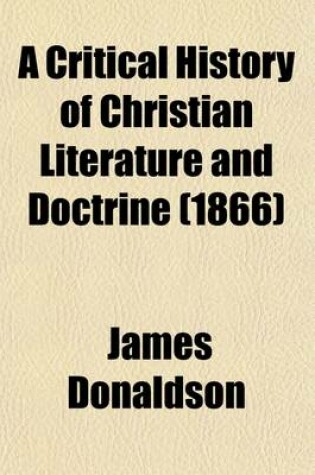 Cover of A Critical History of Christian Literature and Doctrine Volume 3; The Apologists