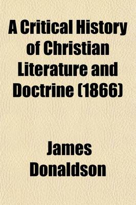 Book cover for A Critical History of Christian Literature and Doctrine Volume 3; The Apologists