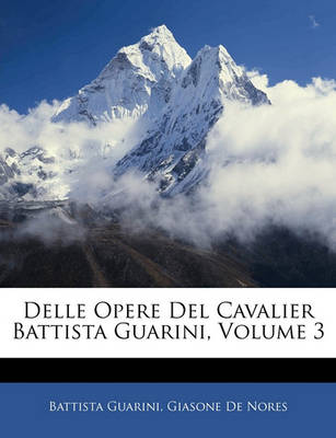 Book cover for Delle Opere del Cavalier Battista Guarini, Volume 3