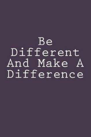 Cover of Be Different And Make A Difference