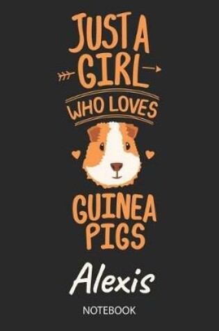 Cover of Just A Girl Who Loves Guinea Pigs - Alexis - Notebook