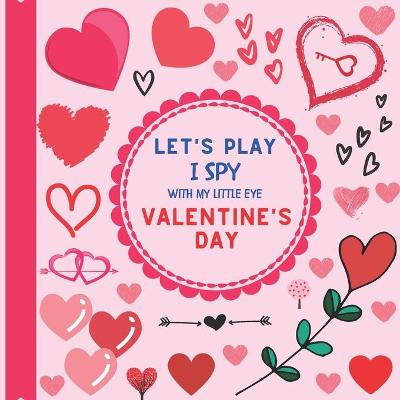 Book cover for Let's Play I Spy With My Little Eye Valentine's Day