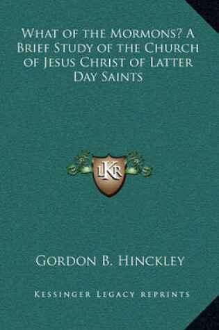 Cover of What of the Mormons? a Brief Study of the Church of Jesus Christ of Latter Day Saints