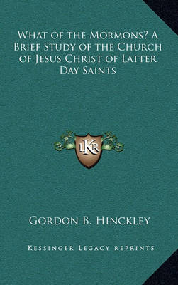 Book cover for What of the Mormons? a Brief Study of the Church of Jesus Christ of Latter Day Saints