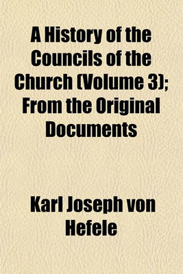 Book cover for A History of the Councils of the Church (Volume 3); From the Original Documents