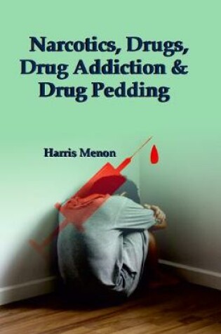 Cover of Narcotics, Drugs, Drug Addiction & Drug Pedding