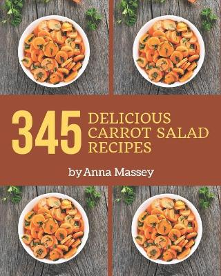 Book cover for 345 Delicious Carrot Salad Recipes