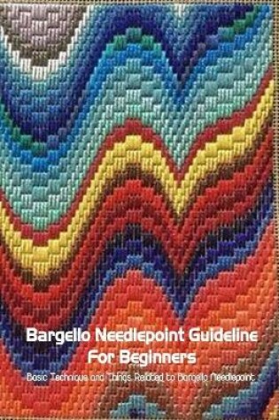 Cover of Bargello Needlepoint Guideline For Beginners