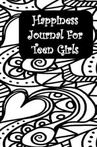 Cover of Happiness Journal for Teen Girls