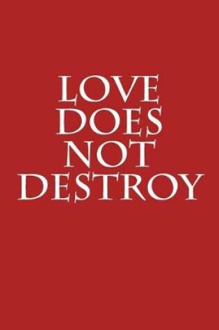 Cover of Love Does Not Destroy