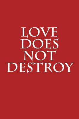 Book cover for Love Does Not Destroy