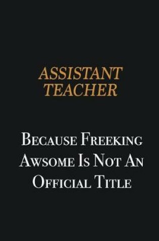 Cover of Assistant Teacher because freeking awsome is not an official title