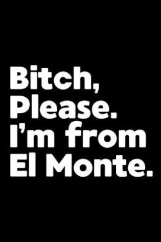 Cover of Bitch, Please. I'm From El Monte.