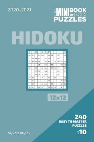 Cover of The Mini Book Of Logic Puzzles 2020-2021. Hidoku 12x12 - 240 Easy To Master Puzzles. #10