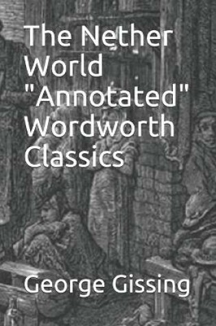 Cover of The Nether World "Annotated" Wordworth Classics