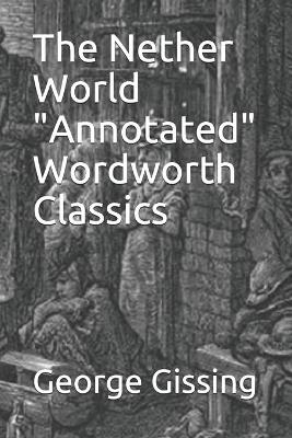 Book cover for The Nether World "Annotated" Wordworth Classics