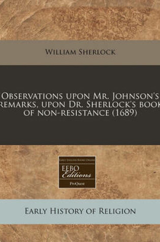 Cover of Observations Upon Mr. Johnson's Remarks, Upon Dr. Sherlock's Book of Non-Resistance (1689)