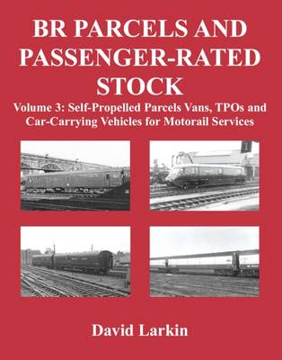 Book cover for BR Parcels and Passenger-Rated Stock: Self-Propelled Parcels Vans, TPOs and Car-Carrying Vehicles for Motorail Services