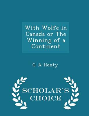 Book cover for With Wolfe in Canada or the Winning of a Continent - Scholar's Choice Edition