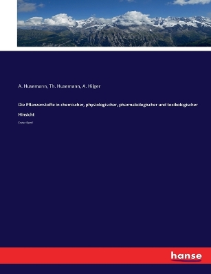 Book cover for Die Pflanzenstoffe in chemischer, physiologischer, pharmakologischer und toxikologischer Hinsicht