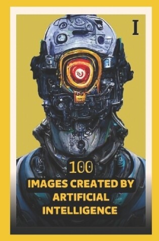 Cover of 100 Images Created by Artificial Intelligence 01