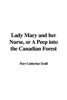 Book cover for Lady Mary and Her Nurse, or a Peep Into the Canadian Forest