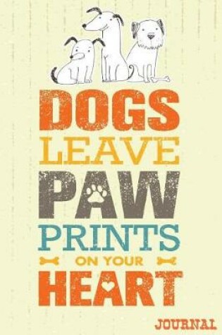 Cover of Dogs Leave Paw Prints On Your Heart Journal