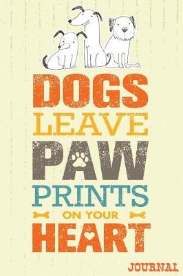 Book cover for Dogs Leave Paw Prints On Your Heart Journal