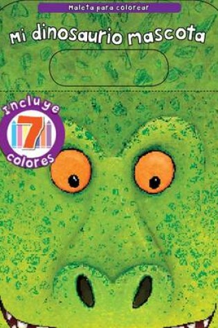 Cover of Mi Dinosaurio Mascota, Maleta Para Colorear