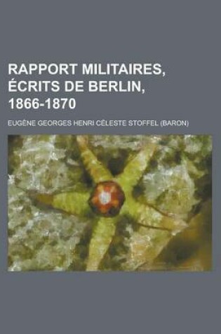 Cover of Rapport Militaires, Ecrits de Berlin, 1866-1870