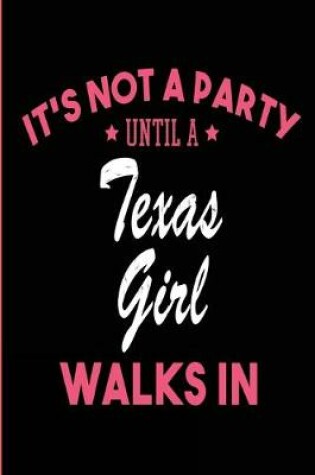 Cover of It's Not a Party Until a Texas Girl Walks In