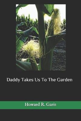Book cover for Daddy Takes Us To The Garden(Illustrated)