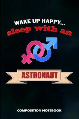 Cover of Wake Up Happy... Sleep with an Astronaut