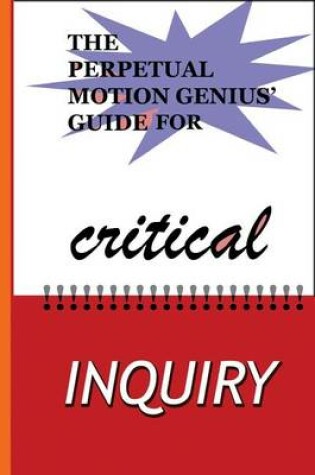 Cover of The Perpetual Motion Genius' Guide for Critical Inquiry