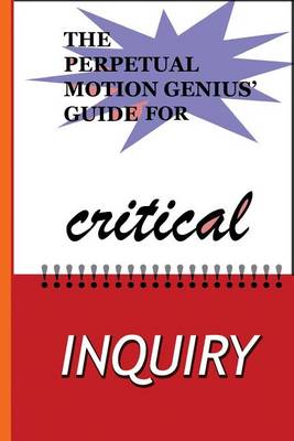 Cover of The Perpetual Motion Genius' Guide for Critical Inquiry