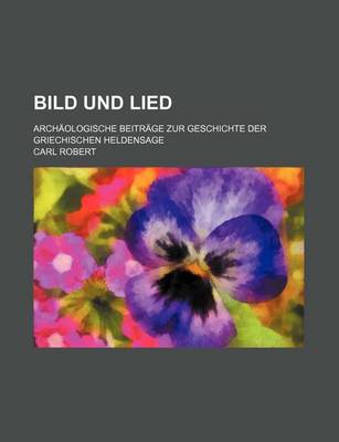 Book cover for Bild Und Lied; Archaologische Beitrage Zur Geschichte Der Griechischen Heldensage