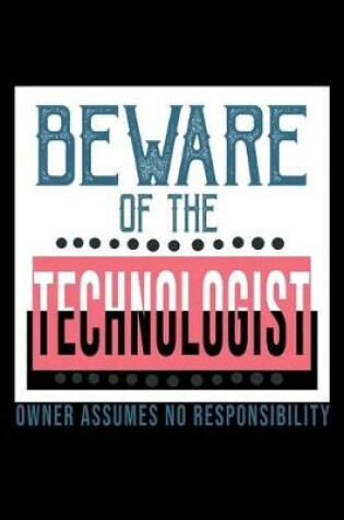 Cover of Beware of the technologist. Owner assumes no resposibility