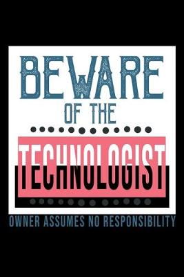 Book cover for Beware of the technologist. Owner assumes no resposibility